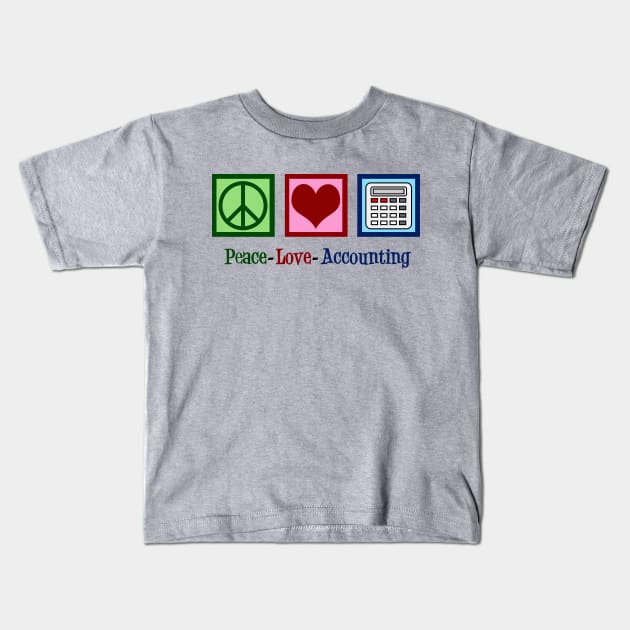 Peace Love Accounting Kids T-Shirt by epiclovedesigns